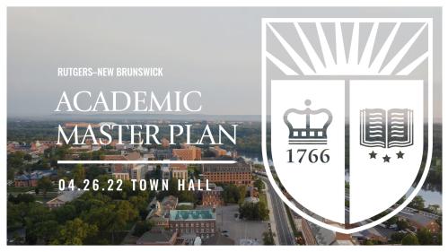 Rutgers–New Brunswick Academic Master Plan 4.26.22 Town Hall