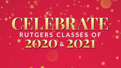 Celebrate Rutgers Classes of 2020 and 2021