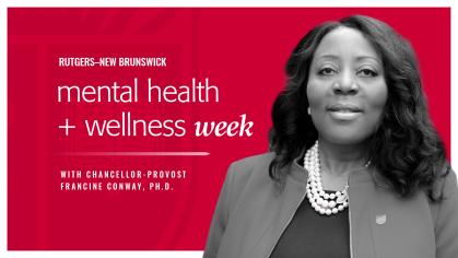 Rutgers–New Brunswick mental health and wellness week with Chancellor-Provost Francine Conway Ph.D.