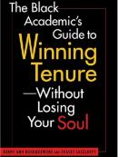 The Black Academic's Guide to Winning Tenture without Losing Your Soul